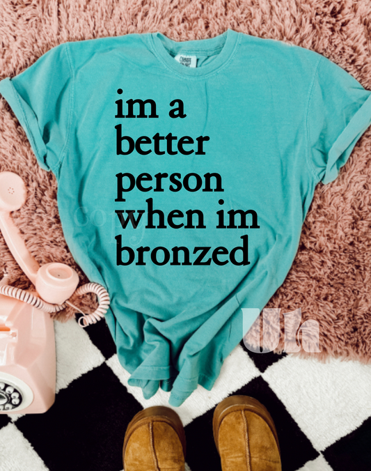 I’m a better person when I’m bronzed